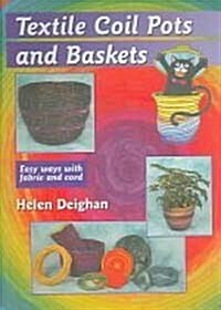 Textile Coil Pots and Baskets : Easy Ways with Fabric and Cord (Paperback)
