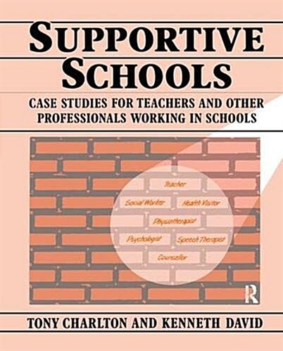 Supportive Schools : Case Studies for Teachers and Other Professionals Working in Schools (Hardcover)