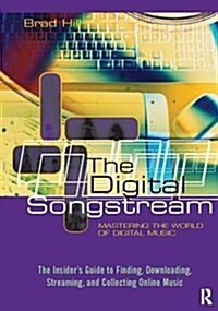 The Digital Songstream : Mastering the World of Digital Music (Hardcover)