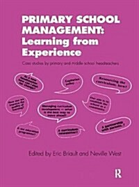 Primary School Management: Learning from Experience : Case Studies by Primary and Middle School Headteachers (Hardcover)