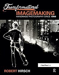 Transformational Imagemaking: Handmade Photography Since 1960 (Hardcover)