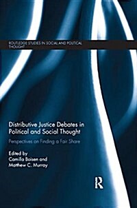 Distributive Justice Debates in Political and Social Thought: Perspectives on Finding a Fair Share (Paperback)