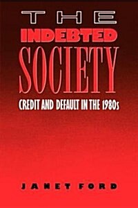 The Indebted Society : Credit and Default in the 1980s (Hardcover)