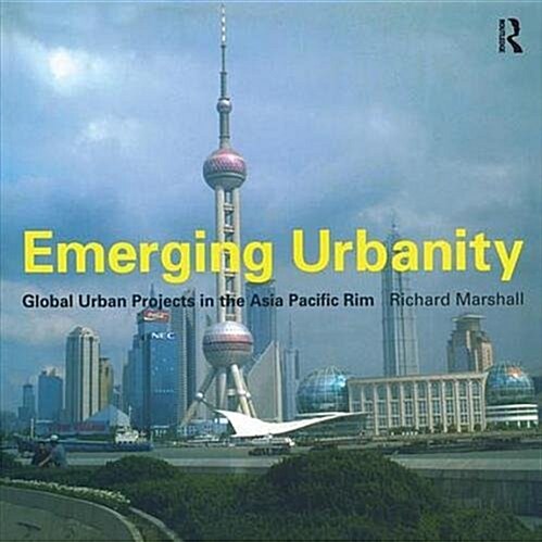 Emerging Urbanity : Global Urban Projects in the Asia Pacific Rim (Hardcover)