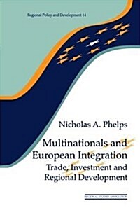 Multinationals and European Integration : Trade, Investment and Regional Development (Hardcover)