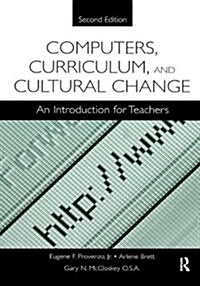 Computers, Curriculum, and Cultural Change : An Introduction for Teachers (Hardcover, 2 ed)