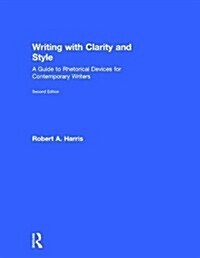 Writing with Clarity and Style : A Guide to Rhetorical Devices for Contemporary Writers (Hardcover, 2 ed)
