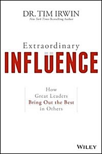 Extraordinary Influence: How Great Leaders Bring Out the Best in Others (Hardcover)