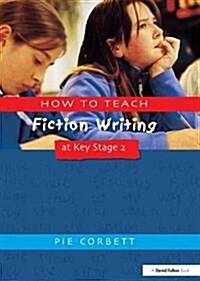 How to Teach Fiction Writing at Key Stage 2 (Hardcover)