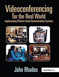 Videoconferencing for the Real World : Implementing Effective Visual Communications Systems (Hardcover)