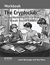 The Cryptoclub Workbook : Using Mathematics to Make and Break Secret Codes (Hardcover)