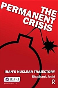 The Permanent Crisis : Iran’s Nuclear Trajectory (Hardcover)