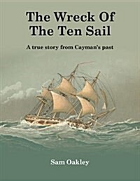 The Wreck Of The Ten Sail : A true story from Caymans past (Hardcover)