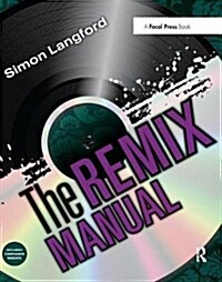 The Remix Manual : The Art and Science of Dance Music Remixing with Logic (Hardcover)