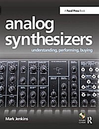 Analog Synthesizers : Understanding, Performing, Buying- from the legacy of Moog to software synthesis (Hardcover)