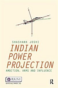 Indian Power Projection : Ambition, Arms and Influence (Hardcover)