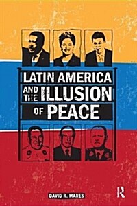 Latin America and the Illusion of Peace (Hardcover)