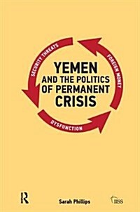 Yemen and the Politics of Permanent Crisis (Hardcover)