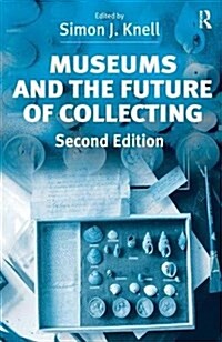 Museums and the Future of Collecting (Hardcover, 2 ed)