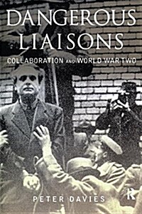 Dangerous Liaisons : Collaboration and World War Two (Hardcover)