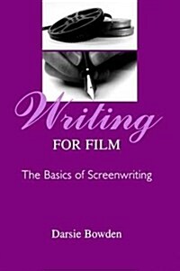 Writing for Film : The Basics of Screenwriting (Hardcover)