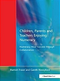 Children, Parents and Teachers Enjoying Numeracy : Numeracy Hour Success Through Collaboration (Hardcover)