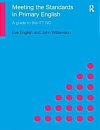 Meeting the Standards in Primary English : A Guide to ITT NC (Hardcover)