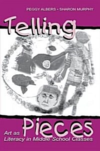 Telling Pieces : Art As Literacy in Middle School Classes (Hardcover)