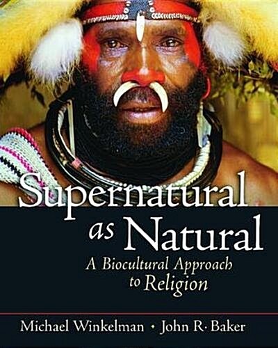 Supernatural as Natural : A Biocultural Approach to Religion (Hardcover)