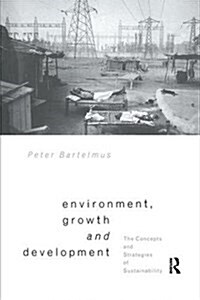 Environment, Growth and Development : The Concepts and Strategies of Sustainability (Hardcover, 2 ed)