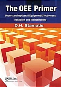 The OEE Primer : Understanding Overall Equipment Effectiveness, Reliability, and Maintainability (Hardcover)
