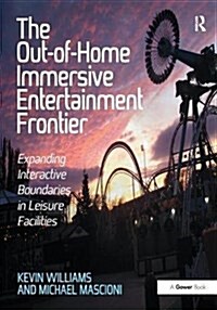 The Out-of-Home Immersive Entertainment Frontier : Expanding Interactive Boundaries in Leisure Facilities (Hardcover)