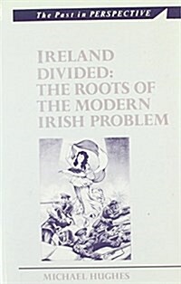 Ireland Divided : The Roots of the Modern Irish Problem (Paperback)