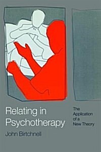 Relating in Psychotherapy : The Application of a New Theory (Hardcover)