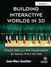 Building Interactive Worlds in 3D : Virtual Sets and Pre-visualization for Games, Film & the Web (Hardcover)