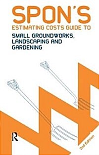 Spons Estimating Costs Guide to Small Groundworks, Landscaping and Gardening (Hardcover, 2 ed)