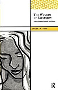 The Wounds of Exclusion : Poverty, Women’s Health, and Social Justice (Hardcover)