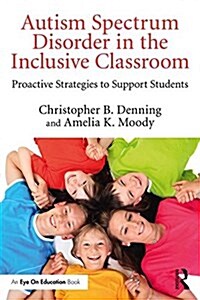 Inclusion and Autism Spectrum Disorder : Proactive Strategies to Support Students (Paperback)