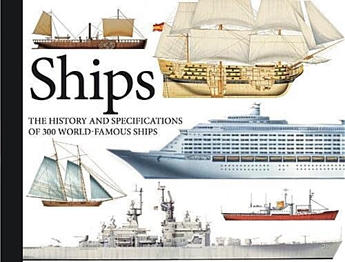 Ships : The History and Specifications of 300 World-Famous Ships (Paperback)
