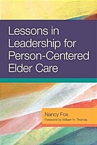Lessons in Leadership for Person-Centered Elder Care (Paperback)