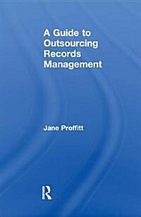 A Guide to Outsourcing Records Management (Hardcover)