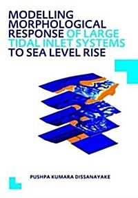 Modelling Morphological Response of Large Tidal Inlet Systems to Sea Level Rise : UNESCO-IHE PhD Thesis (Hardcover)