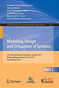Modeling, Design and Simulation of Systems: 17th Asia Simulation Conference, Asiasim 2017, Melaka, Malaysia, August 27 - 29, 2017, Proceedings, Part I (Paperback, 2017)