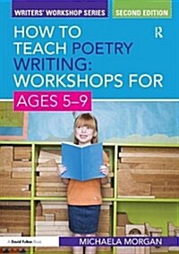 How to Teach Poetry Writing: Workshops for Ages 5-9 (Hardcover, 2 New edition)