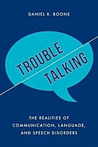 Trouble Talking: The Realities of Communication, Language, and Speech Disorders (Hardcover)