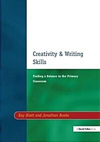 Creativity and Writing Skills : Finding a Balance in the Primary Classroom (Hardcover)