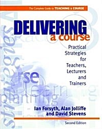 Delivering a Course : Practical Strategies for Teachers, Lecturers and Trainers (Hardcover, 2 ed)