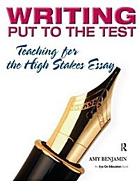 Writing Put to the Test : Teaching for the High Stakes Essay (Hardcover)