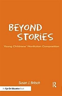 Beyond Stories : Young Childrens Nonfiction Composition (Hardcover)