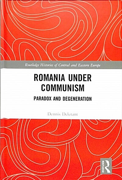Romania under Communism : Paradox and Degeneration (Hardcover)